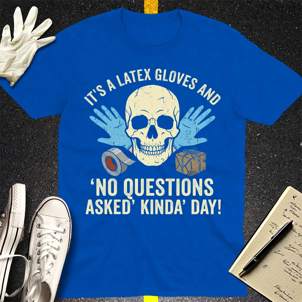 Latex Gloves No Questions Asked T-Shirt - Royal