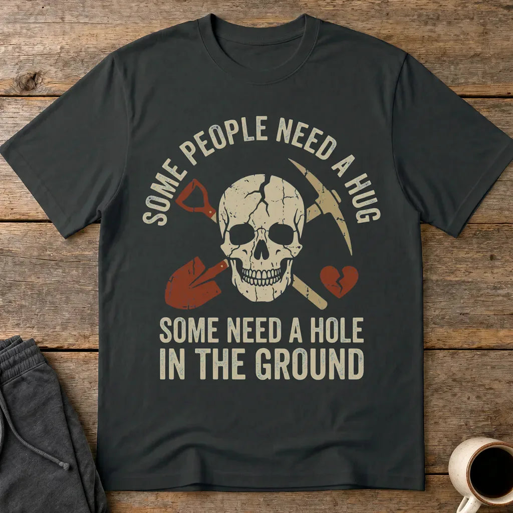 Some Need a Hole in the Ground T-Shirt - Black