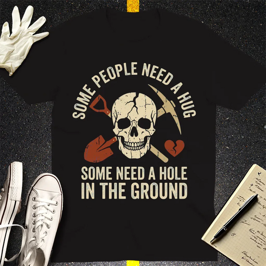 Some Need a Hole in the Ground T-Shirt - Black