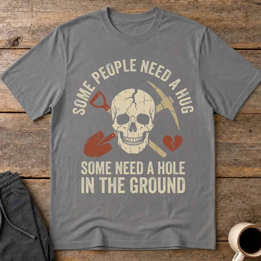 Some Need a Hole in the Ground T-Shirt - Charcoal