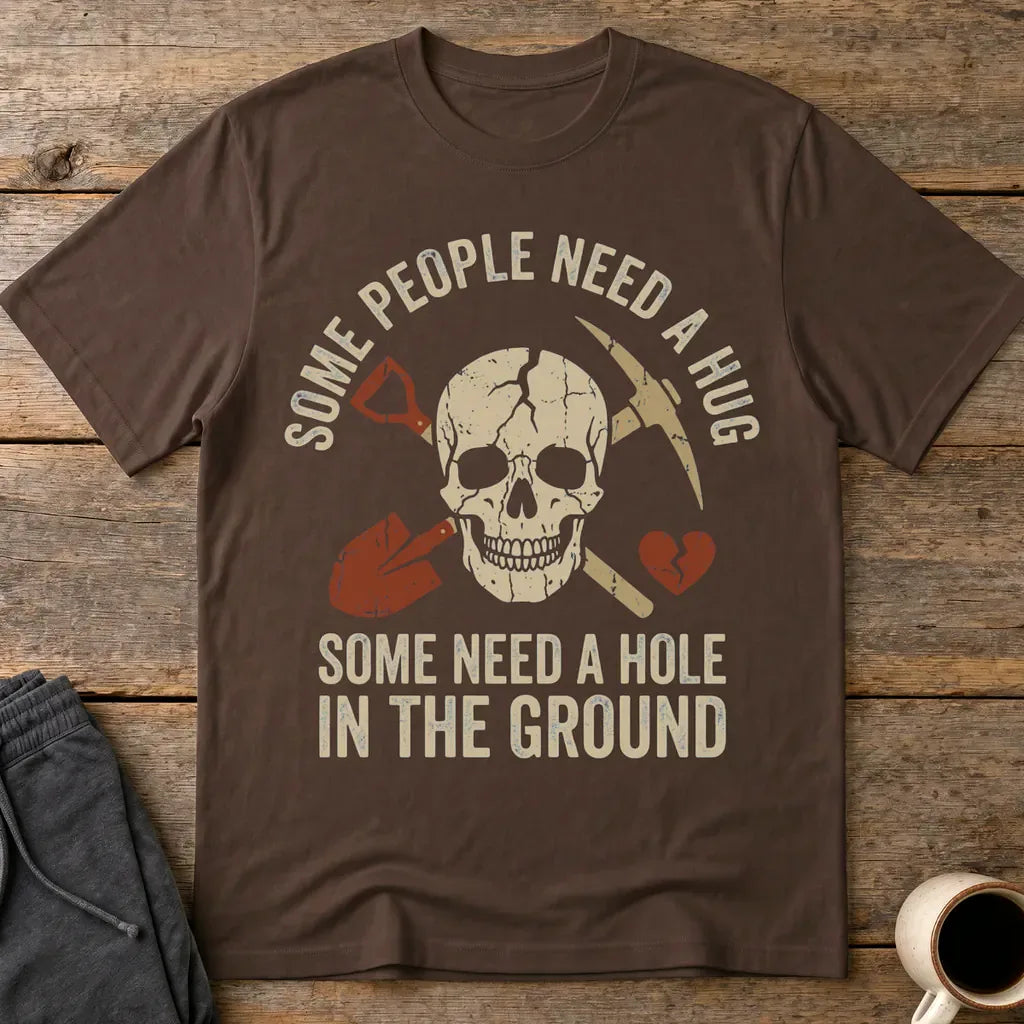 Some Need a Hole in the Ground T-Shirt - Dark Chocolate