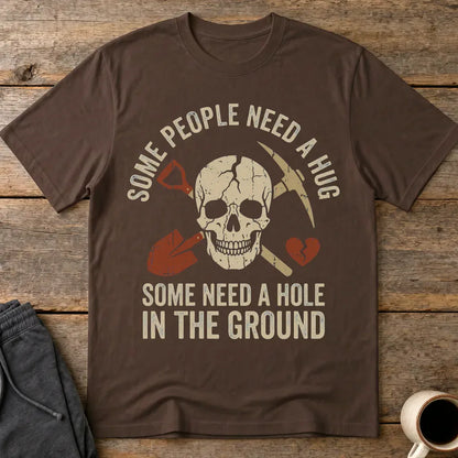 Some Need a Hole in the Ground T-Shirt - Dark Chocolate