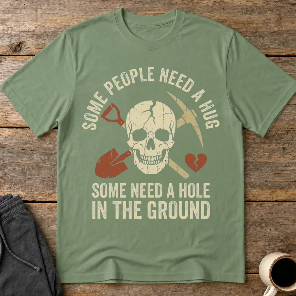 Some Need a Hole in the Ground T-Shirt - Military Green