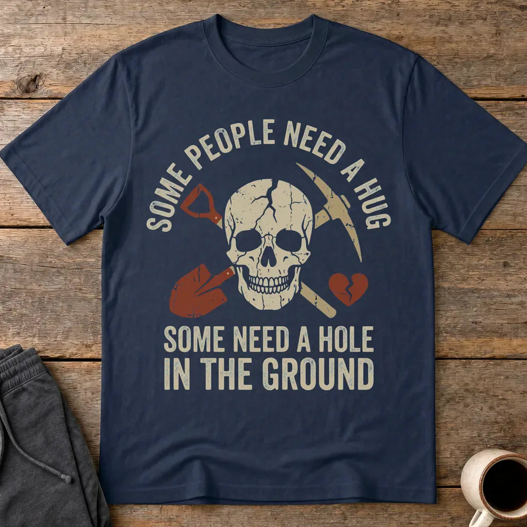Some Need a Hole in the Ground T-Shirt - Navy