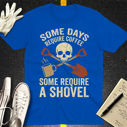 Some Days Require a Shovel T-Shirt - Royal