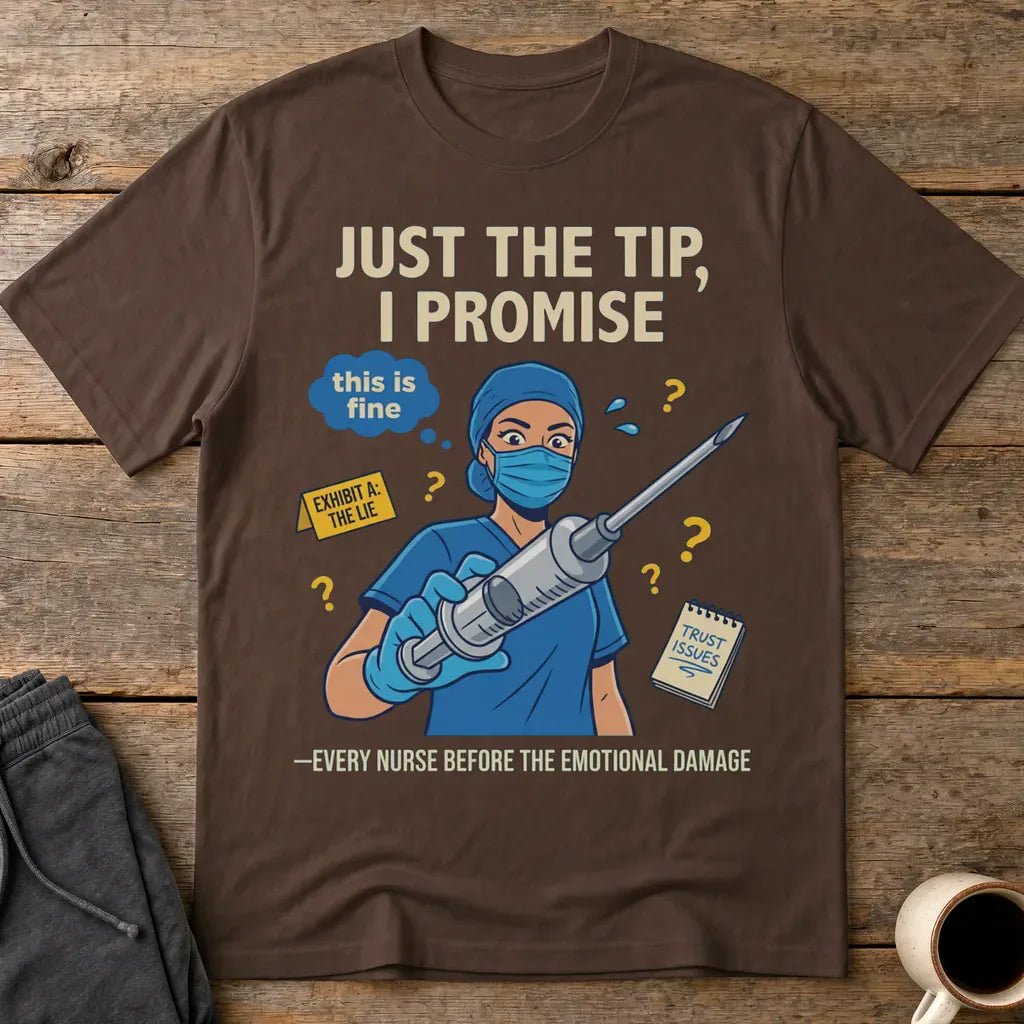 Just the Tip Nurse Humor T-Shirt - Dark Chocolate