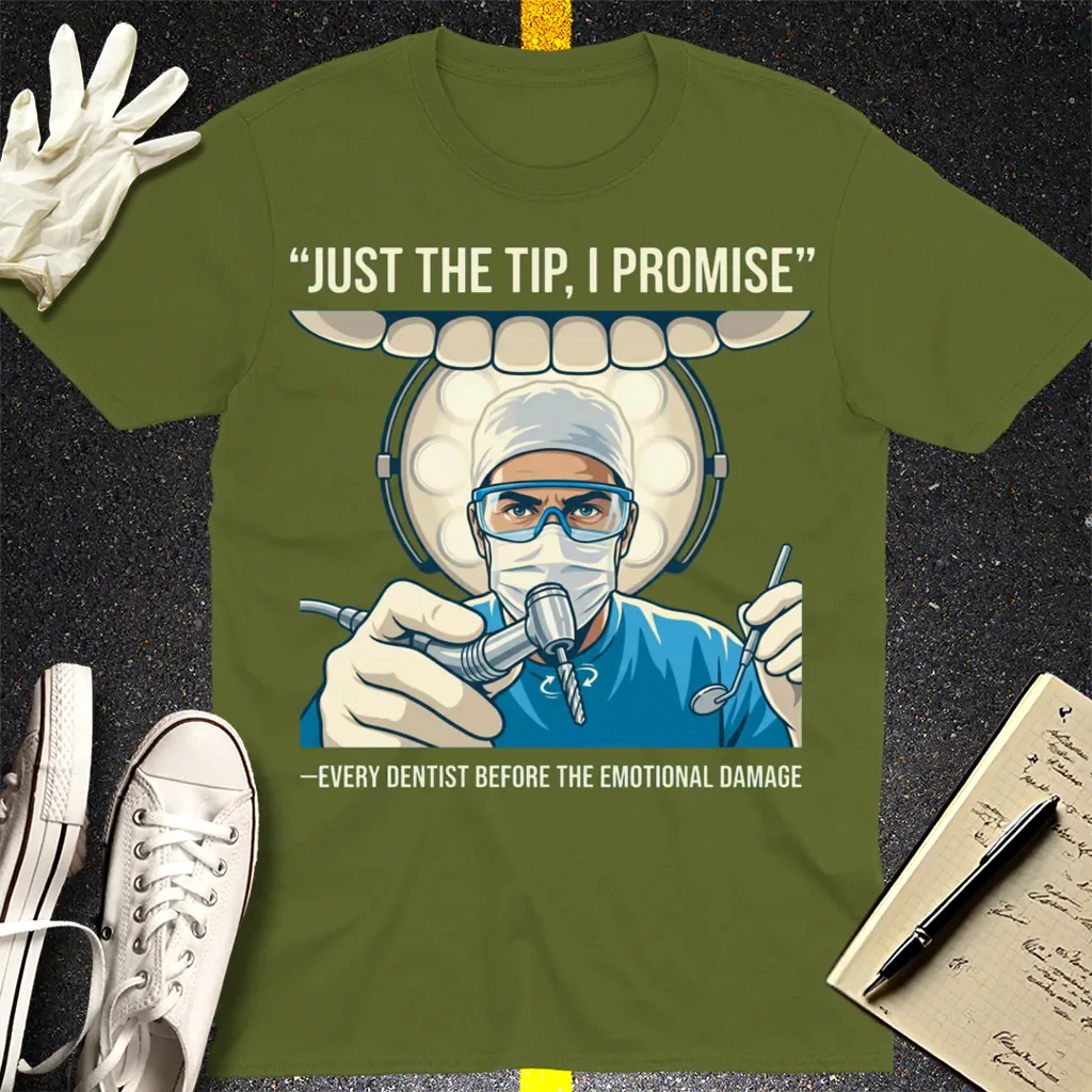 Just the Tip Dentist Humor T-Shirt - Military Green