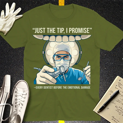 Just the Tip Dentist Humor T-Shirt - Military Green