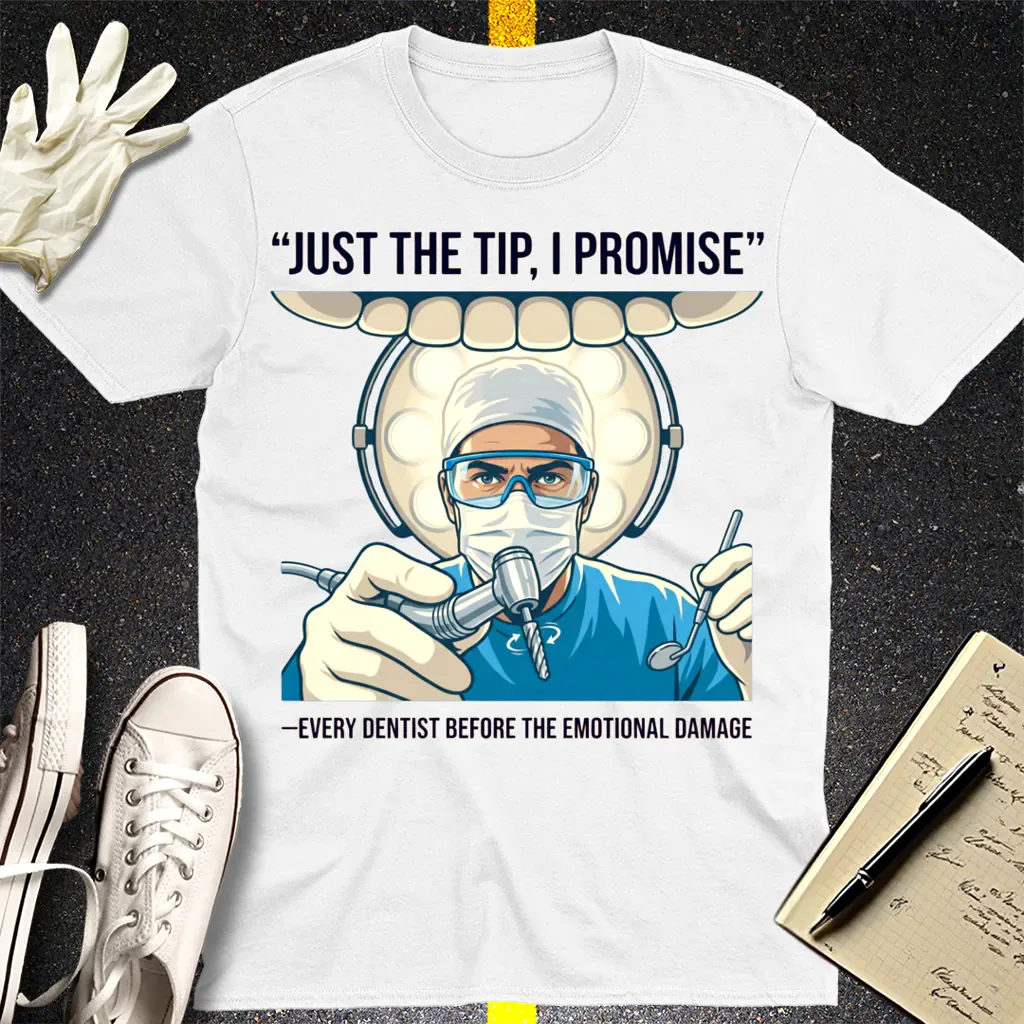 Just the Tip Dentist Humor T-Shirt - White