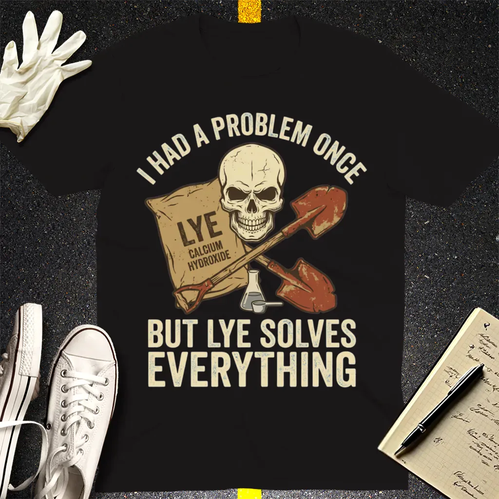 Lye Solves Everything T-Shirt - Black