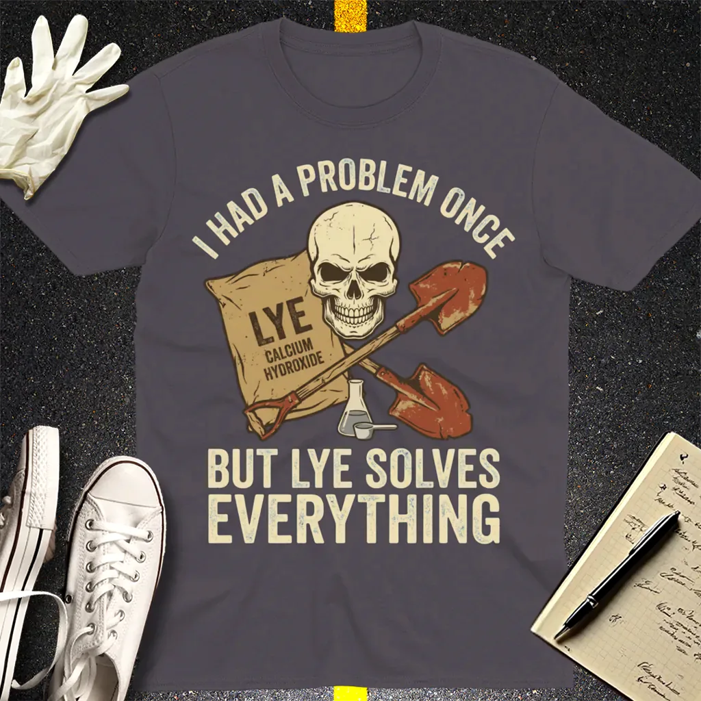 Lye Solves Everything T-Shirt - Charcoal