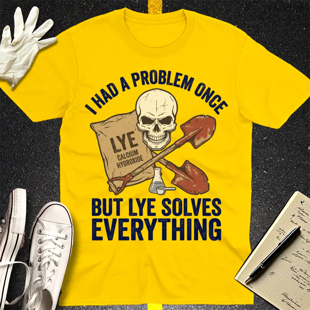 Lye Solves Everything T-Shirt - Daisy