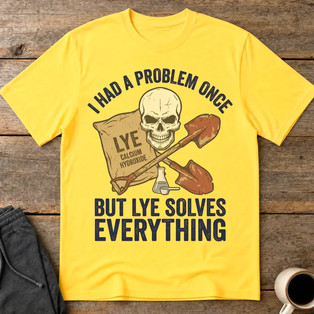 Lye Solves Everything T-Shirt - Daisy