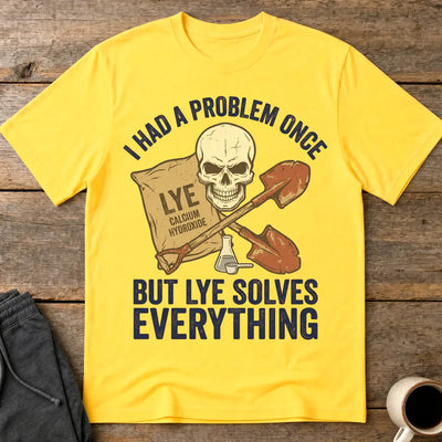 Lye Solves Everything T-Shirt - Daisy