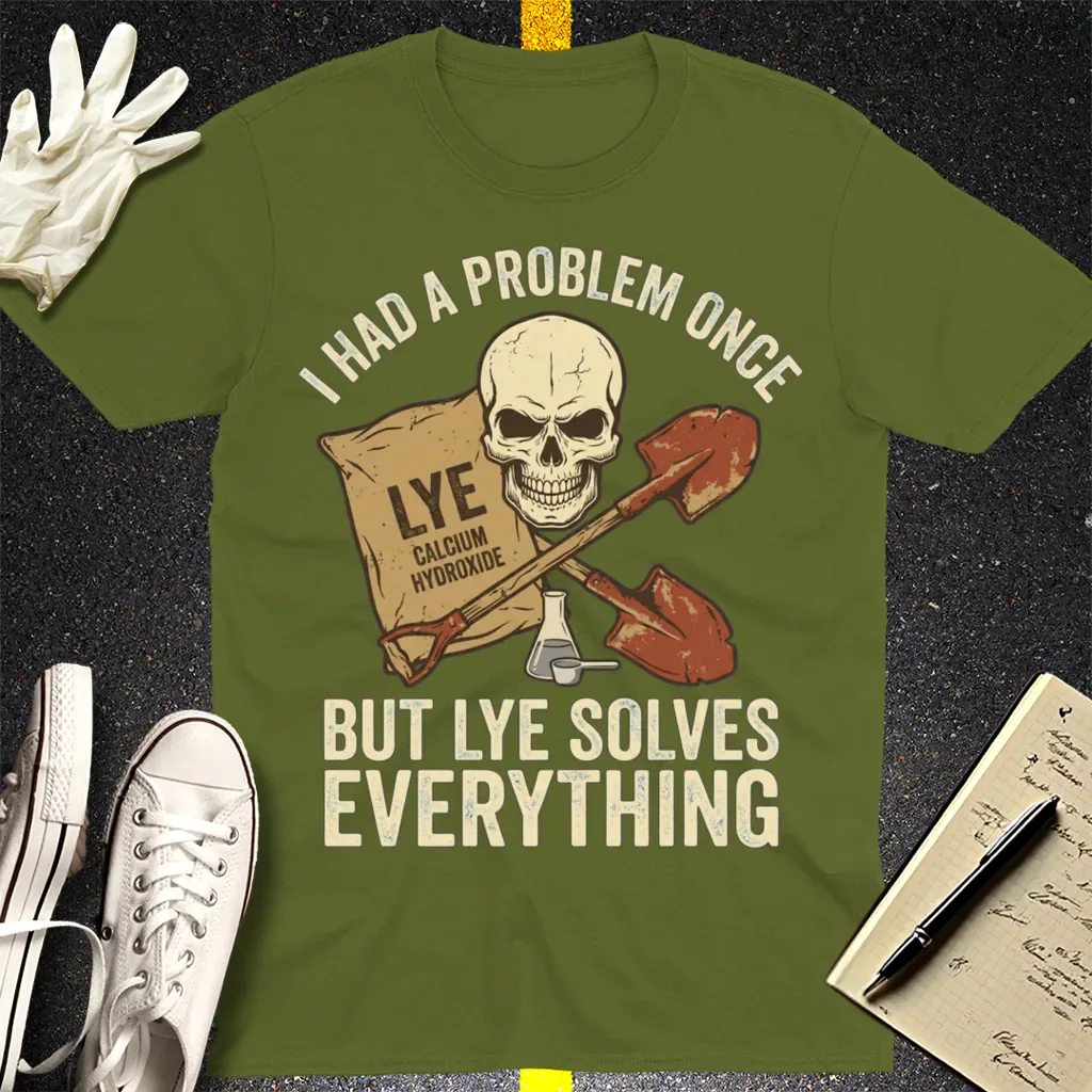 Lye Solves Everything T-Shirt - Military Green