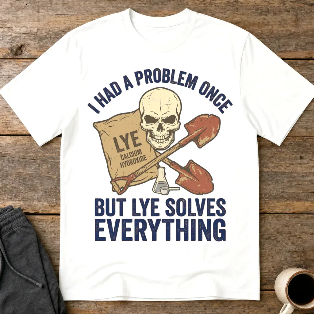 Lye Solves Everything T-Shirt - White