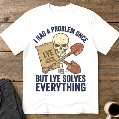 Lye Solves Everything T-Shirt - White
