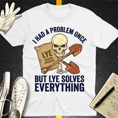 Lye Solves Everything T-Shirt - White