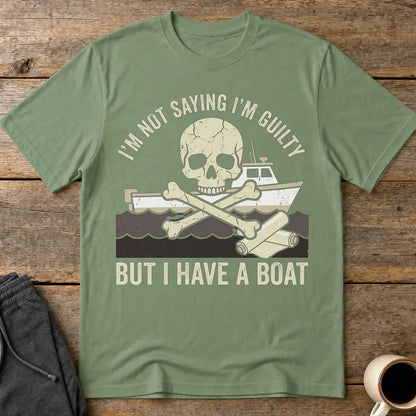 I’m Not Saying I’m Guilty Boat Humor T-Shirt - Military Green