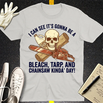 Bleach, Tarp & Chainsaw Kinda’ Day T-Shirt - Ice Grey
