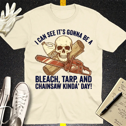 Bleach, Tarp & Chainsaw Kinda’ Day T-Shirt - Natural