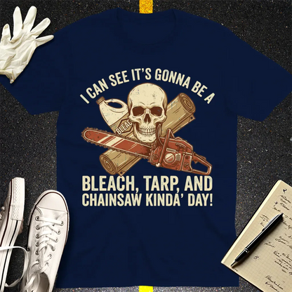 Bleach, Tarp & Chainsaw Kinda’ Day T-Shirt - Navy