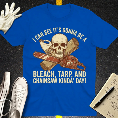 Bleach, Tarp & Chainsaw Kinda’ Day T-Shirt - Royal