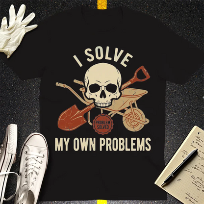 I Solve My Own Problems T-Shirt - Black