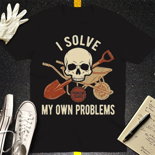 I Solve My Own Problems T-Shirt - Black
