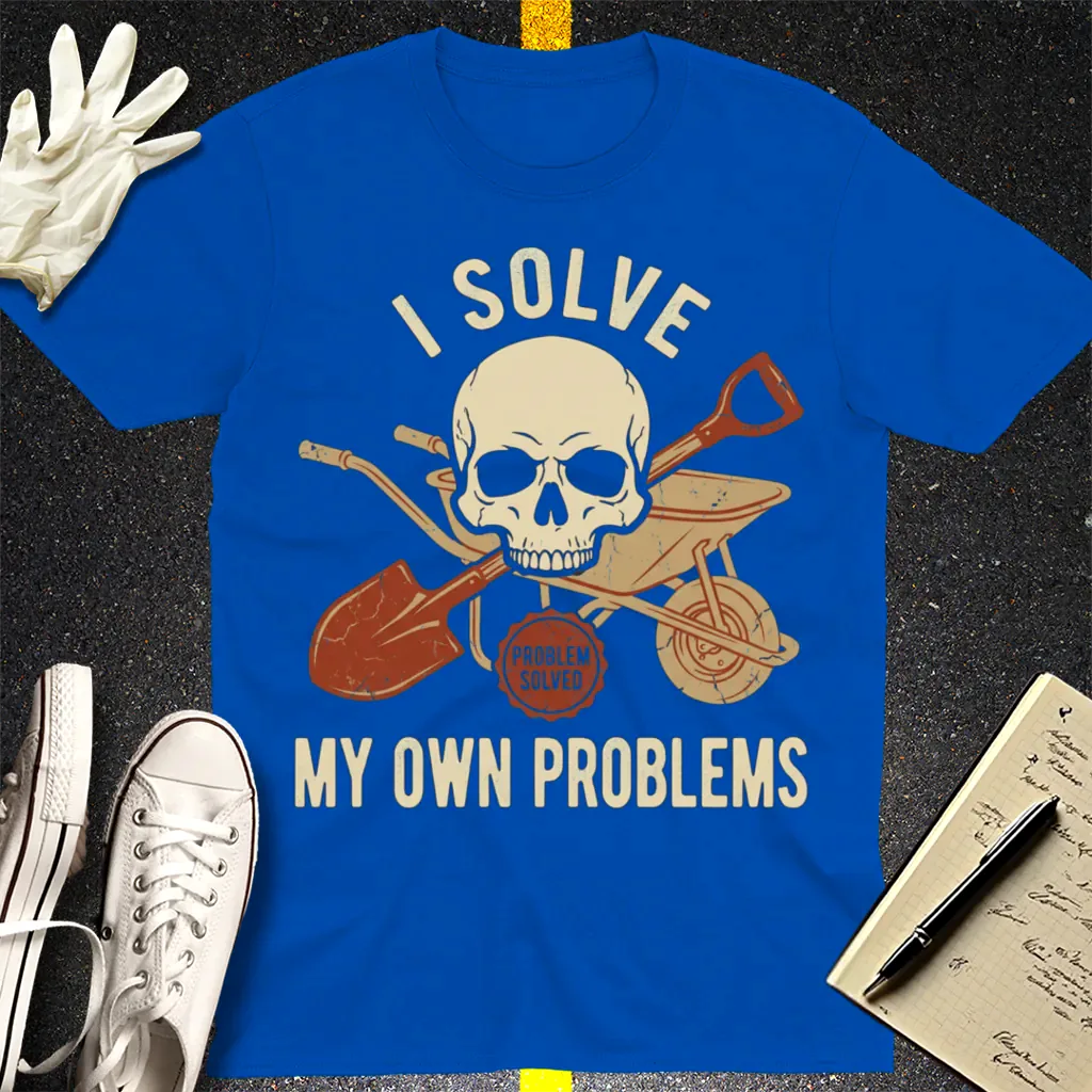 I Solve My Own Problems T-Shirt - Royal