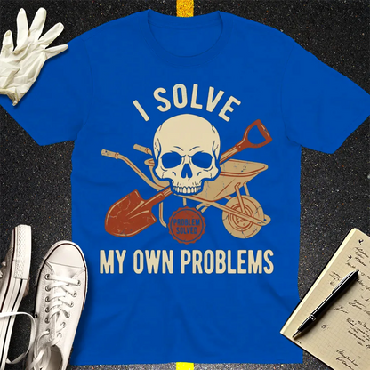 I Solve My Own Problems T-Shirt - Royal