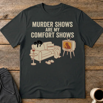 Murder Shows Comfort Show T-Shirt - Black