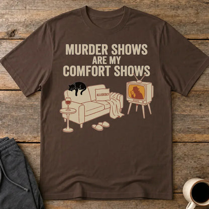 Murder Shows Comfort Show T-Shirt - Dark Chocolate