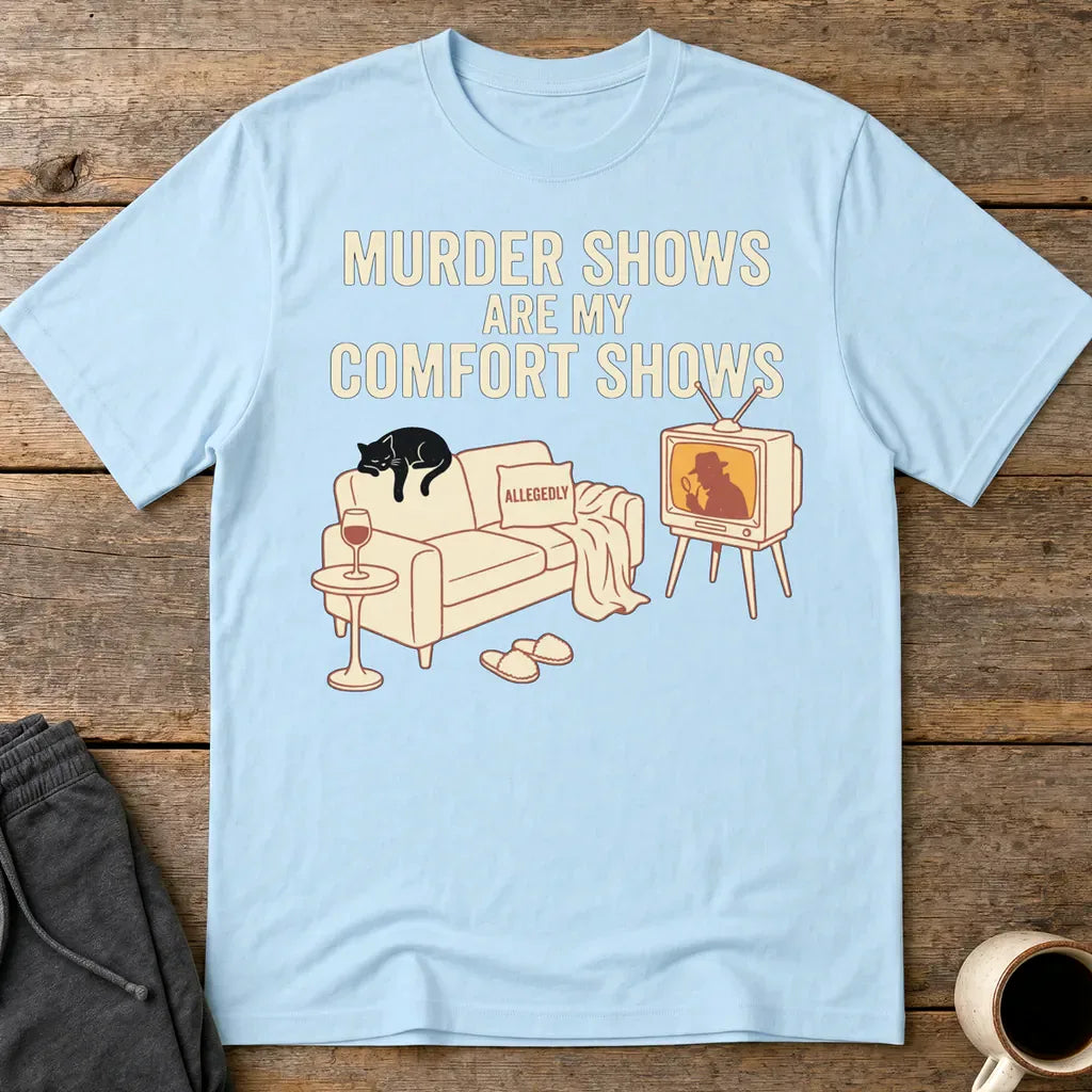 Murder Shows Comfort Show T-Shirt - Light Blue