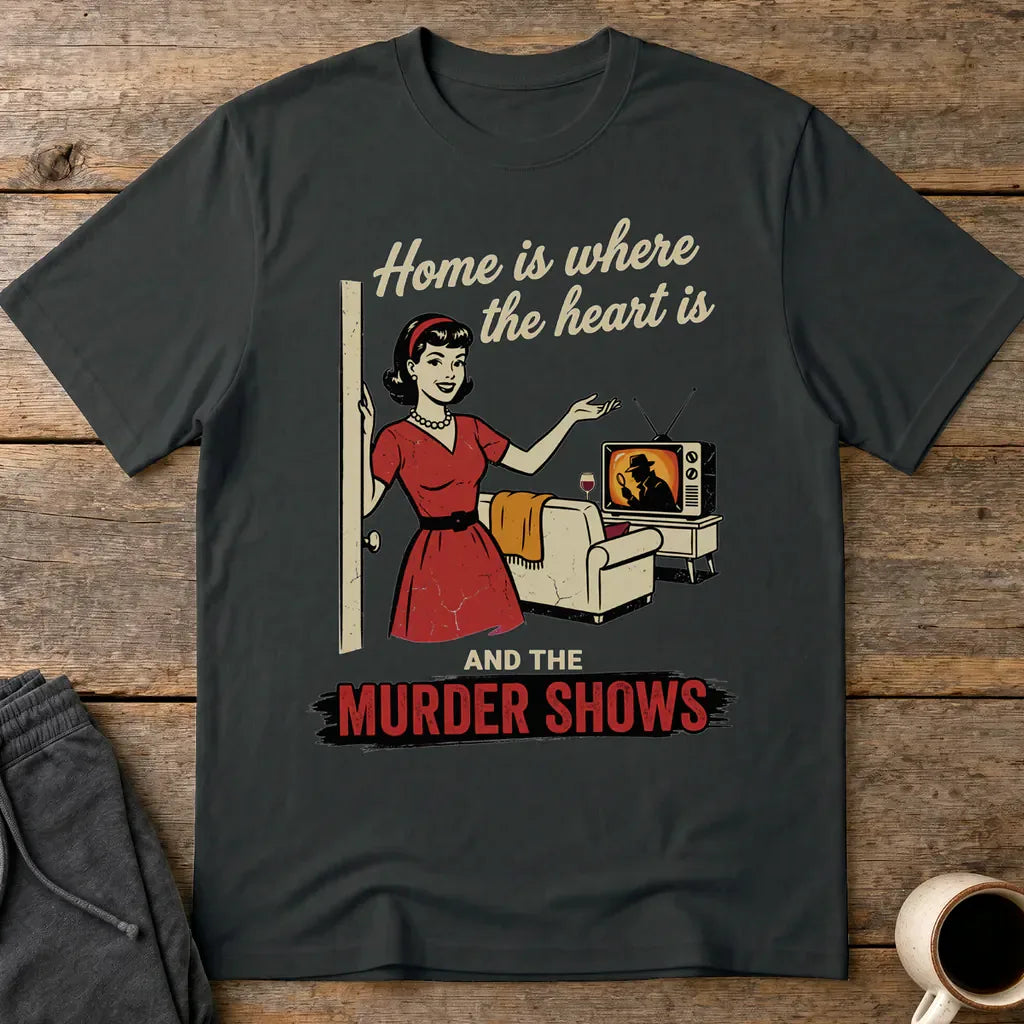 Home Is Where the Murder Shows T-Shirt - Black