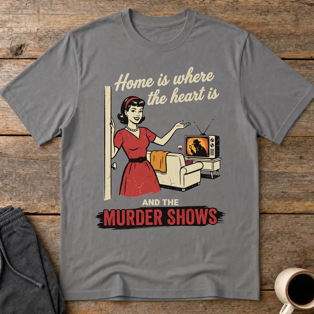 Home Is Where the Murder Shows T-Shirt - Charcoal