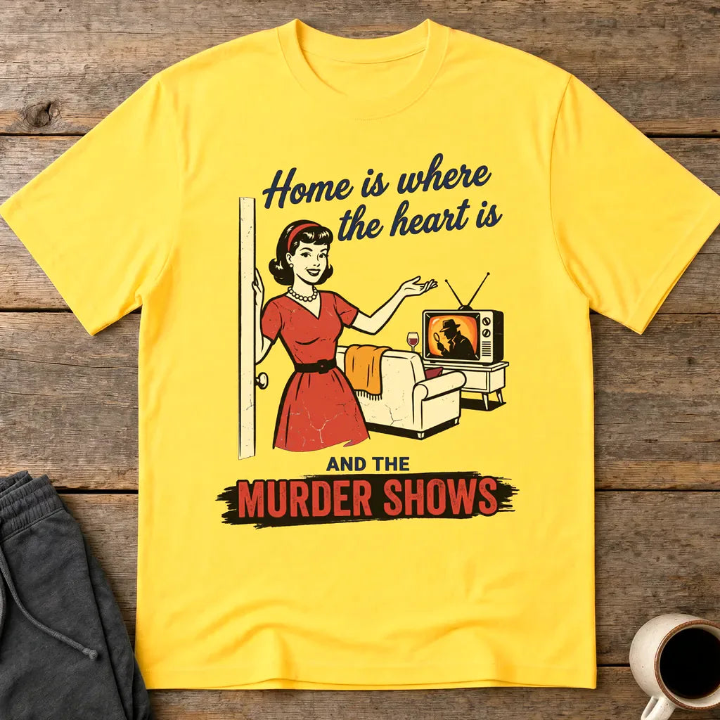 Home Is Where the Murder Shows T-Shirt - Daisy
