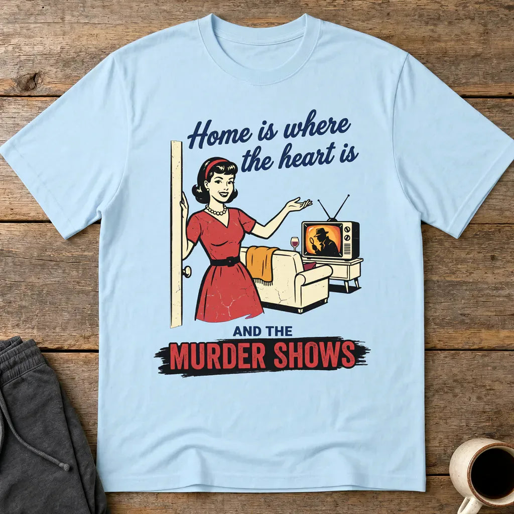 Home Is Where the Murder Shows T-Shirt - Light Blue
