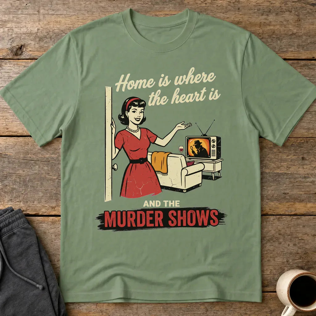 Home Is Where the Murder Shows T-Shirt - Military Green