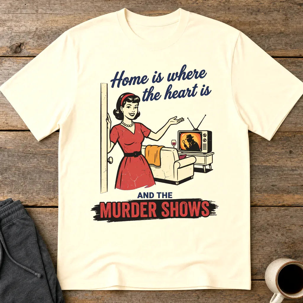 Home Is Where the Murder Shows T-Shirt - Natural