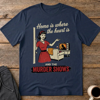 Home Is Where the Murder Shows T-Shirt - Navy
