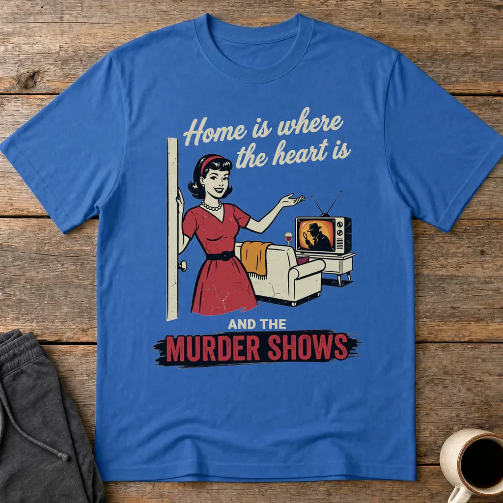 Home Is Where the Murder Shows T-Shirt - Royal