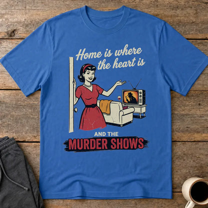 Home Is Where the Murder Shows T-Shirt - Royal