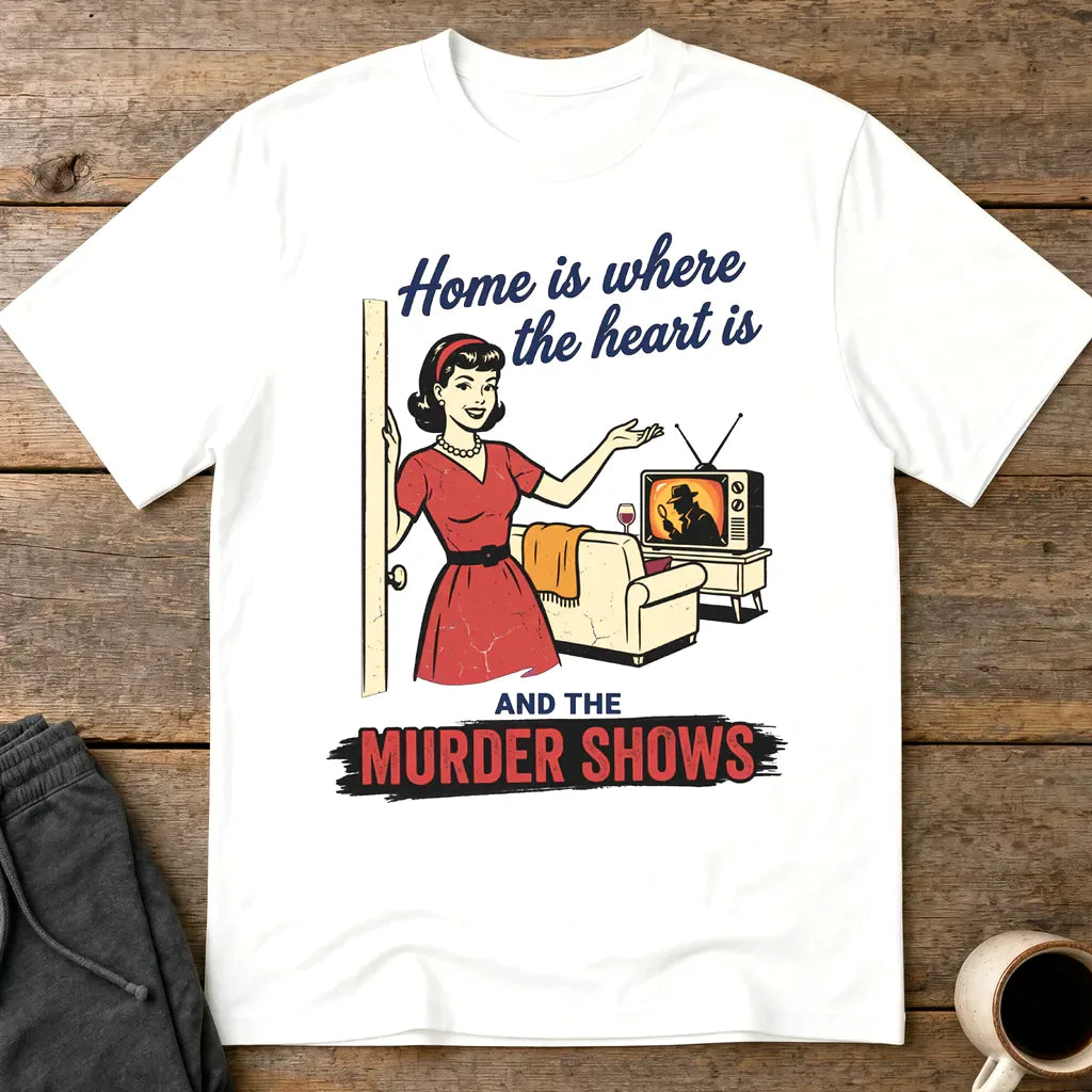 Home Is Where the Murder Shows T-Shirt - White