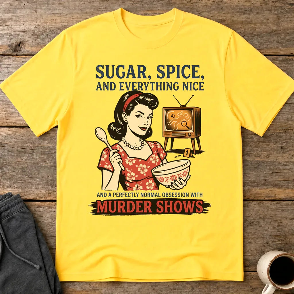 Sugar, Spice & Murder Show Obsession T-Shirt - Daisy