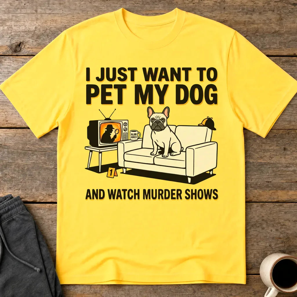 Pet My Dog & Watch Murder Shows T-Shirt - Daisy