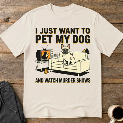 Pet My Dog & Watch Murder Shows T-Shirt - Ice Grey