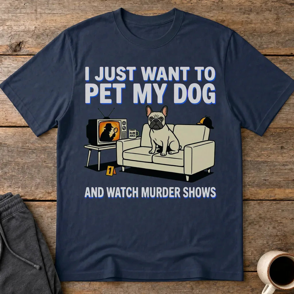 Pet My Dog & Watch Murder Shows T-Shirt - Navy