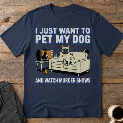 Pet My Dog & Watch Murder Shows T-Shirt - Navy