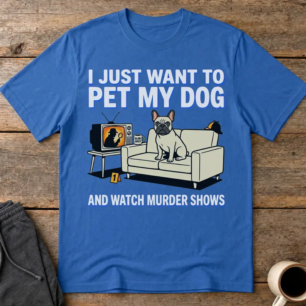 Pet My Dog & Watch Murder Shows T-Shirt - Royal